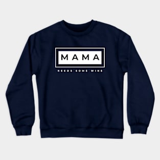 Mama Needs some wine Crewneck Sweatshirt